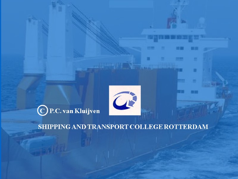 C   P.C. van Kluijven  SHIPPING AND TRANSPORT COLLEGE ROTTERDAM